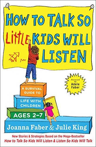 Joanna Faber, Julie King: How to Talk so Little Kids Will Listen (Hardcover, 2017, Scribner)