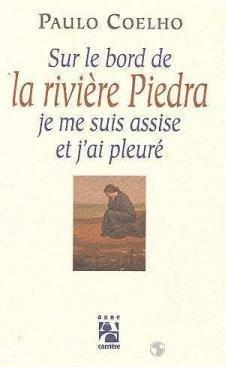 Paulo Coelho: Sur le bord de la rivière Piedra, je me suis assise et j'ai pleuré (French language, 1995)