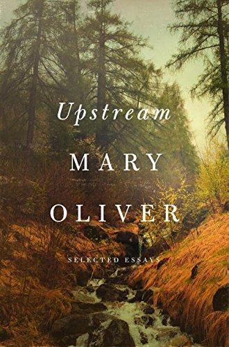 Mary Oliver: Upstream (2016)