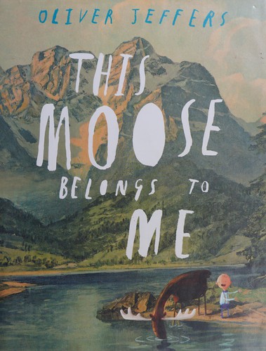 Oliver Jeffers: This moose belongs to me (2012, Philomel Books)