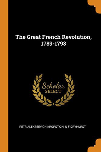 Peter Kropotkin, N F Dryhurst: The Great French Revolution, 1789-1793 (Paperback, 2018, Franklin Classics Trade Press)