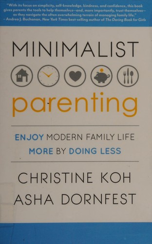 Christine K. Koh: Minimalist parenting (2013, Bibliomotion)