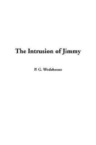 P. G. Wodehouse: The Intrusion of Jimmy (Paperback, 2003, IndyPublish.com)