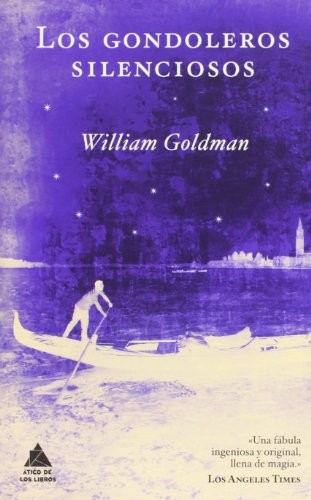 William Goldman, Paul Giovanopoulos, Mercedes Herrera: Los gondoleros silenciosos (Paperback, 2010, Atico de los Libros, ÁTICO DE LOS LIBROS)
