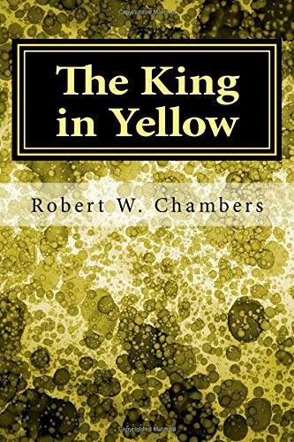 Robert William Chambers: The King in Yellow (Paperback, 2017, CreateSpace Independent Publishing Platform)