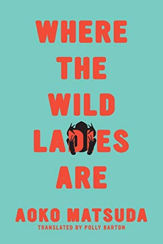 Aoko Matsuda, Polly Barton: Where the Wild Ladies Are (Paperback, 2020, Soft Skull Press)
