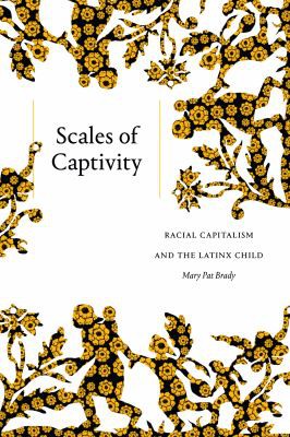 Mary Pat Brady: Scales of Captivity (2022, Duke University Press)