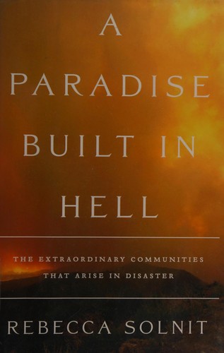 Rebecca Solnit: A Paradise Built in Hell (2009, Viking)