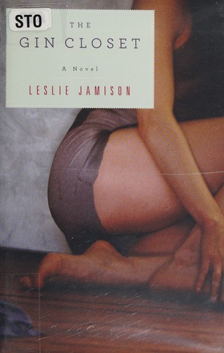 Leslie Jamison: The gin closet (2010, Free Press)