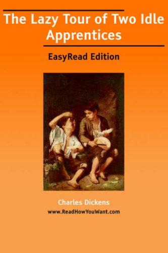 Charles Dickens: The Lazy Tour of Two Idle Apprentices [EasyRead Edition] (Paperback, 2006, ReadHowYouWant.com)