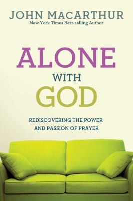 John MacArthur: Alone With God Rediscovering The Power And Passion Of Prayer (2011, David C. Cook)