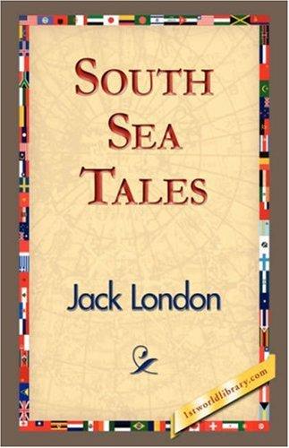 Jack London: South Sea Tales (Hardcover, 2007, 1st World Library - Literary Society)