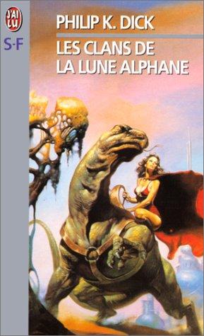 Philip K. Dick: Les Clans de la lune alphane (Paperback, French language, 1999, J'ai lu)