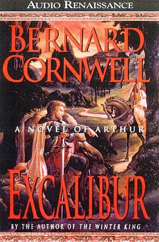 Bernard Cornwell: Excalibur (The Arthur Books #3) (AudiobookFormat, 1998, Audio Renaissance)