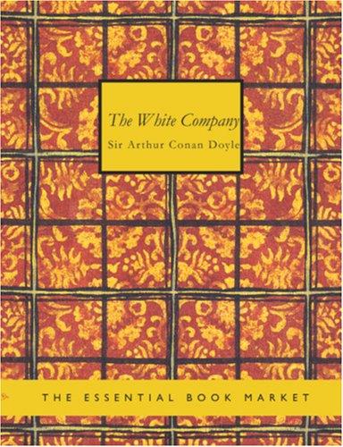 Arthur Conan Doyle: The White Company (Large Print Edition) (Paperback, 2006, BiblioBazaar)
