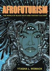 Ytasha L. Womack: Afrofuturism: The World of Black Sci-Fi and Fantasy Culture (2013, Chicago Review Press)