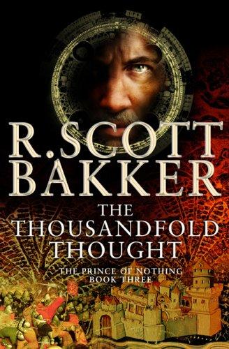R. Scott Bakker: The Thousandfold Thought (The Prince of Nothing, Book 3) (2007, Overlook TP)