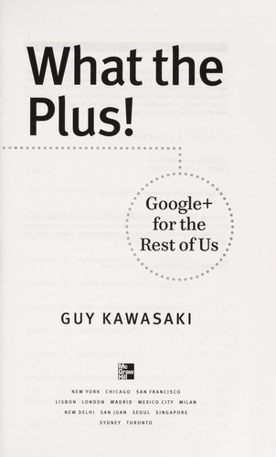 Guy Kawasaki: What the plus! (2013, McGraw-Hill)