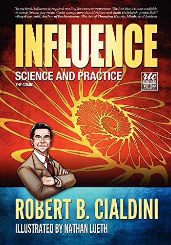 Robert Cialdini, Nadja Baer, Nathan Lueth: Influence - Science and Practice - The Comic (Paperback, 2012, Writers of the Round Table Press)