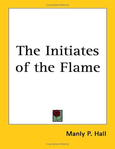 Manly P. Hall: The Initiates of the Flame (Paperback, 2004, Kessinger Publishing, LLC)