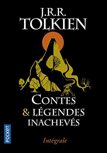 J.R.R. Tolkien: Contes et légendes inachevés : Intégrale. Le premier âge, le second âge, le troisième âge (Paperback, 2014, Pocket)