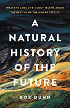 Rob Dunn: Natural History of the Future (2021, Basic Books)