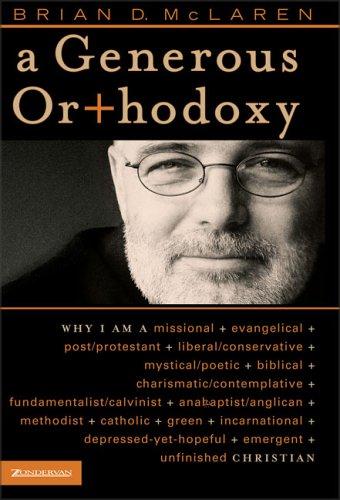 Brian D. McLaren: A Generous Orthodoxy (Hardcover, 2004, Zondervan/Youth Specialties)