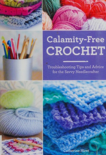 Catherine Hirst: Calamity-free crochet (2014, Harper Design, an imprint of HarperCollins Publishers)