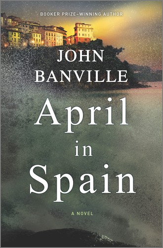 John Banville: April in Spain (Hardcover, 2021, Hanover Square Press)