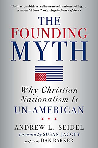 Andrew L Seidel, Dan Barker, Susan Jacoby: The Founding Myth (Paperback, 2021, Sterling)