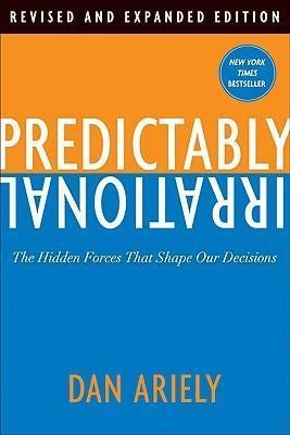 Dan Ariely: Predictably irrational : the hidden forces that shape our decisions (2009, Harper)