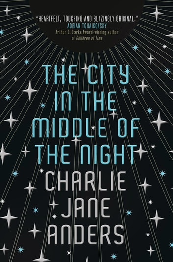Charlie Jane Anders: The City in the Middle of the Night (EBook)