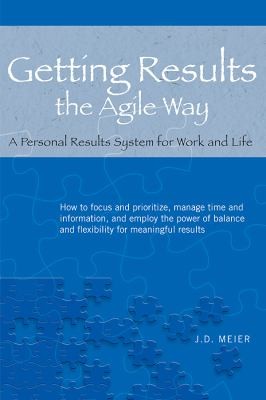 J. D. Meier: Getting Results The Agile Way A Personal Results System For Work And Life (2010, Innovation Playhouse)