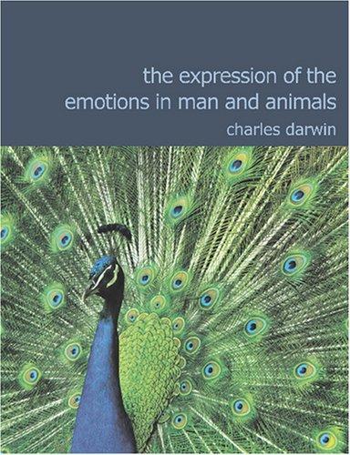 Charles Darwin: The Expression of the Emotions in Man and Animals (Large Print Edition): The Expression of the Emotions in Man and Animals (Large Print Edition) (2007, BiblioBazaar)