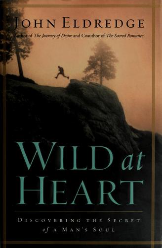 John Eldredge: Wild at heart (2010, T. Nelson)