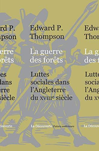 E. P. Thompson: La guerre des forêts luttes sociales dans l'Angleterre du XVIIIe siècle (French language)