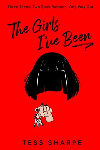 Tess Sharpe: The Girls I've Been (Hardcover, 2021, G.P. Putnam's Sons Books for Young Readers)