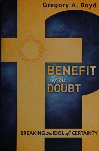 Gregory A. Boyd: Benefit of the Doubt (2013, Baker Books)