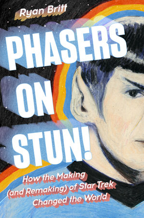 Ryan Britt: Phasers on Stun! (Penguin Random House)