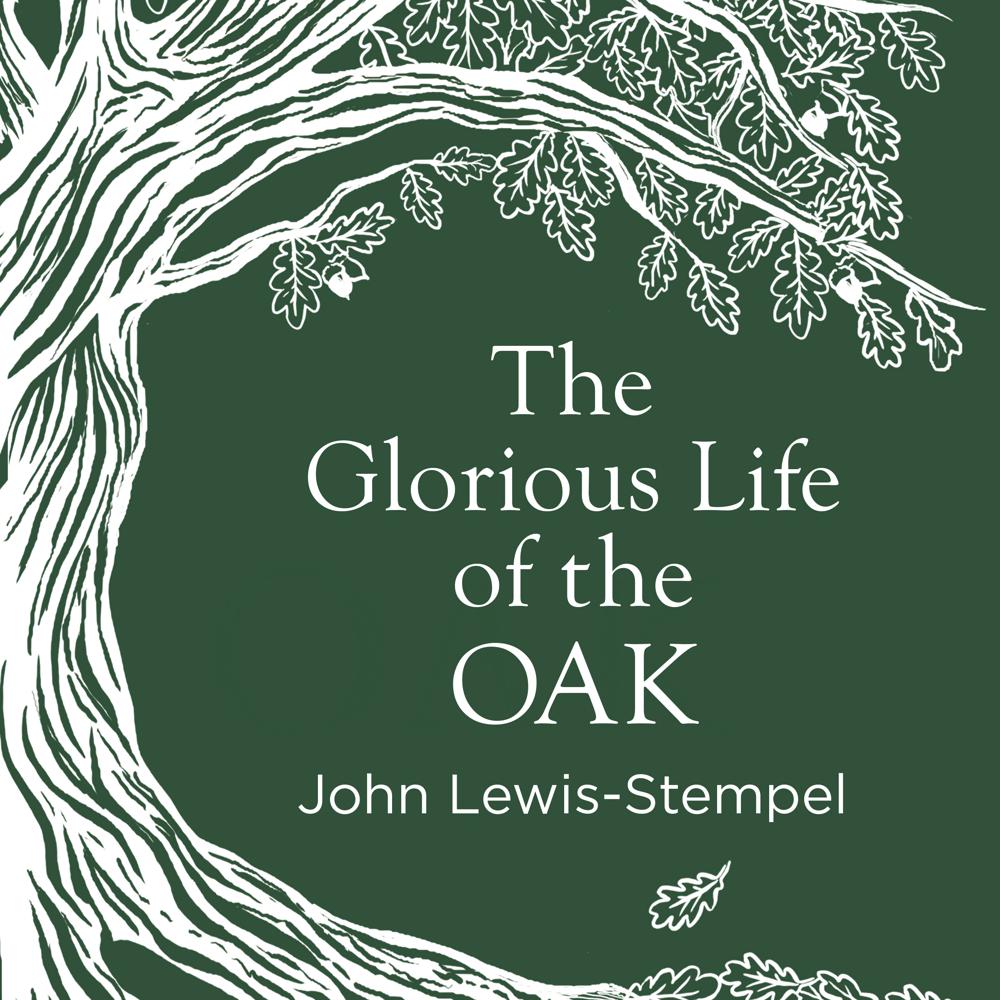 John Lewis-Stempel : Glorious Life of the Oak (2018, Transworld Publishers Limited)