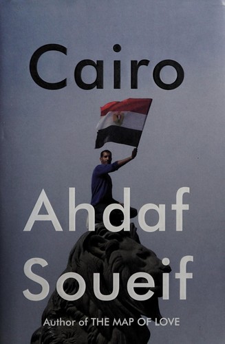 Ahdaf Soueif: Cairo (2014)