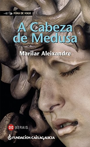 Marilar Aleixandre: A Cabeza de Medusa (Paperback, 2010, Edicións Xerais, Xerais)