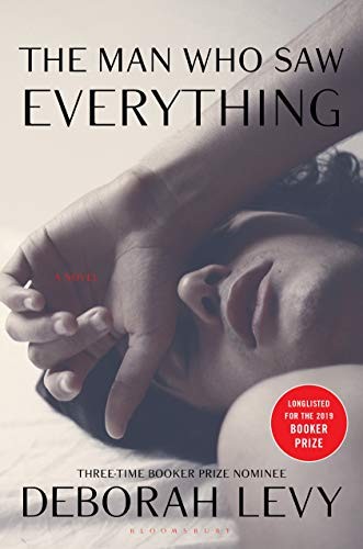 Deborah Levy: The Man Who Saw Everything (Hardcover, 2019, Bloomsbury Publishing)