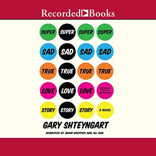 Gary Shteyngart, Adam Grupper, Ali Ahn: Super Sad True Love Story (AudiobookFormat, 2011, Recorded Books, Inc.)