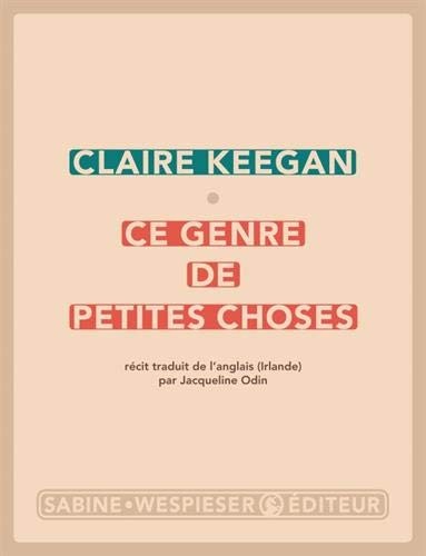 Claire Keegan: Ce genre de petites choses (Paperback, 2020, SABINE WESPIESE)
