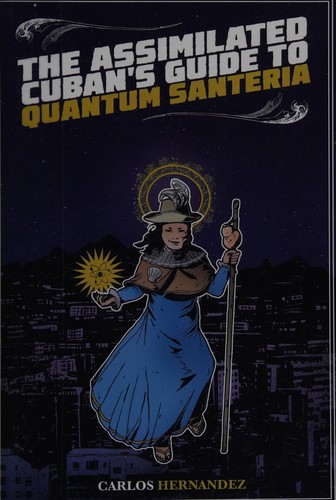 Carlos Hernandez: The assimilated Cuban's guide to quantum santeria (2016, Rosarium)