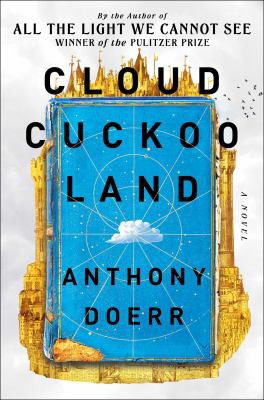 Anthony Doerr: Cloud Cuckoo Land (2021, Scribner)
