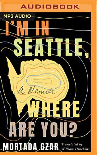 Mortada Gzar, Haaz Sleiman, William Hutchins: I'm in Seattle, Where Are You? (AudiobookFormat, 2021, Brilliance Audio)
