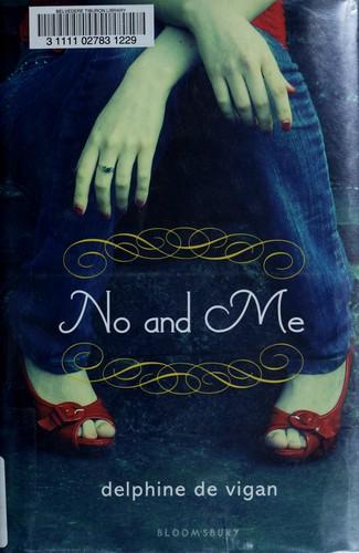 Delphine de Vigan: No and me (2010, Bloomsbury Children's Books, Bloomsbury USA Childrens, Bloomsbury)