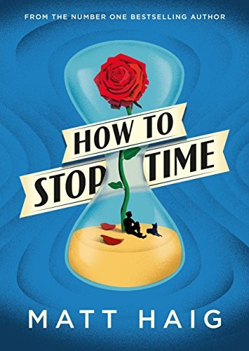 Matt Haig: How to Stop Time (Hardcover, 2017, Canongate Books Ltd, Canongate Books)